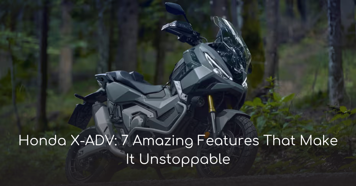 Honda X ADV 7 Amazing Features That Make It Unstoppable